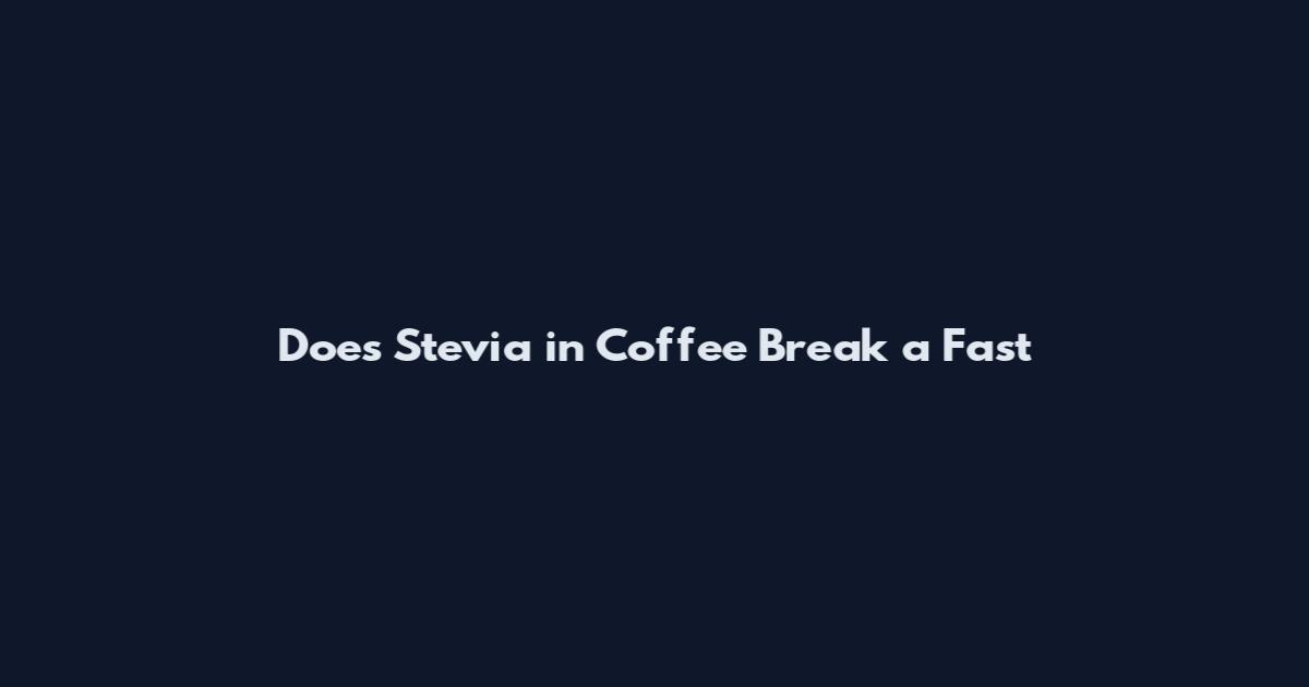 Does Stevia in Coffee Break a Fast