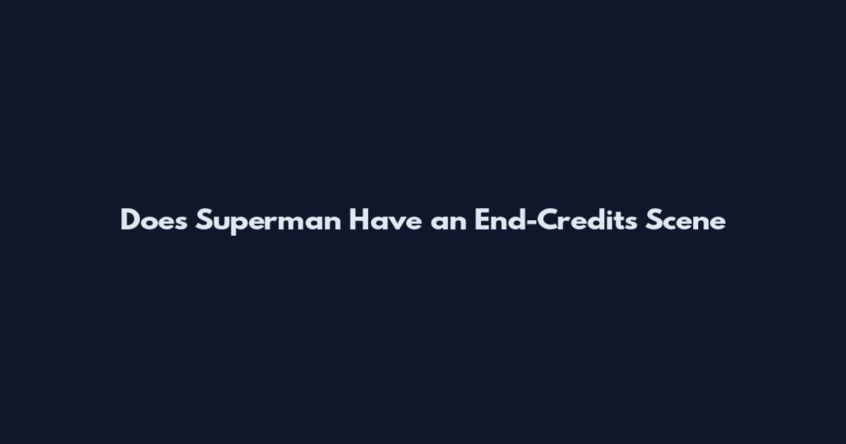 Does Superman Have an End-Credits Scene