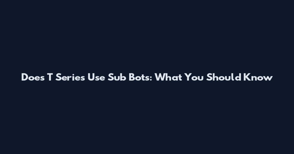 Does T Series Use Sub Bots: What You Should Know