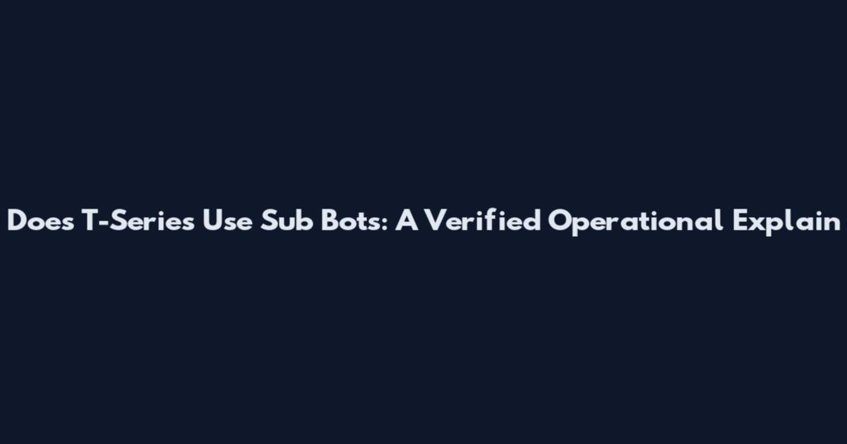Does T-Series Use Sub Bots: A Verified Operational Explain