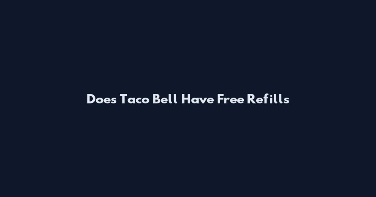 Does Taco Bell Have Free Refills