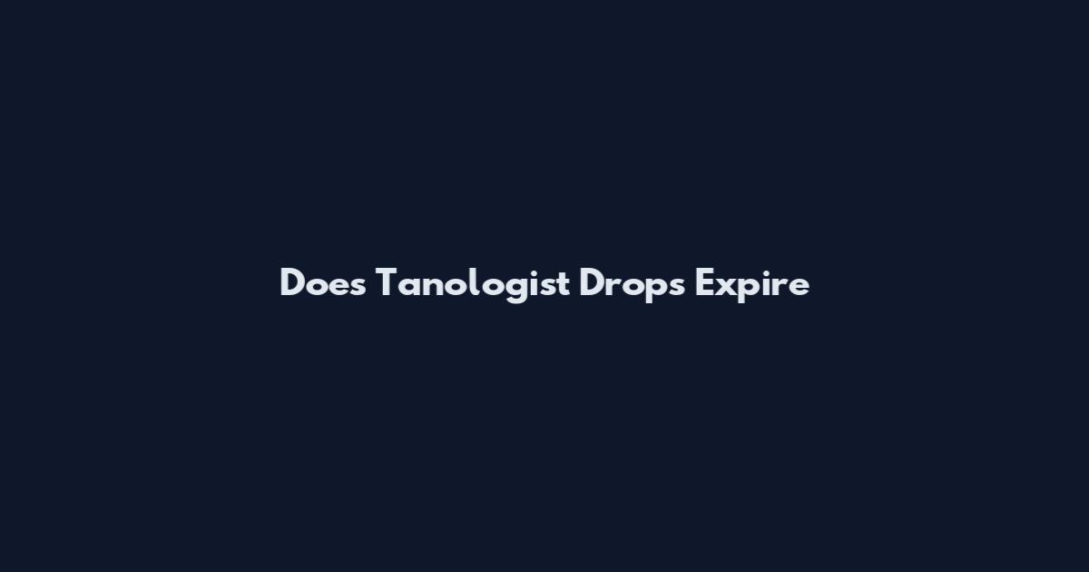 Does Tanologist Drops Expire