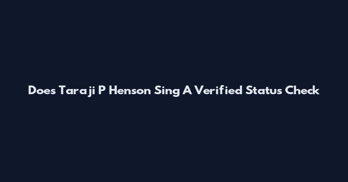 Does Taraji P Henson Sing A Verified Status Check