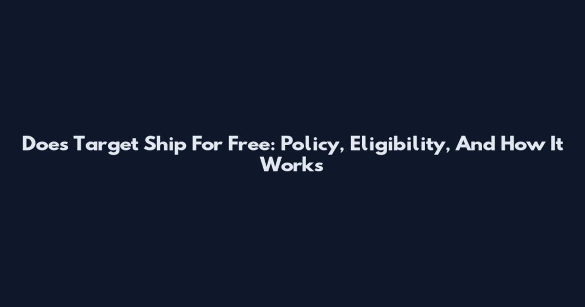 Does Target Ship For Free: Policy, Eligibility, And How It Works