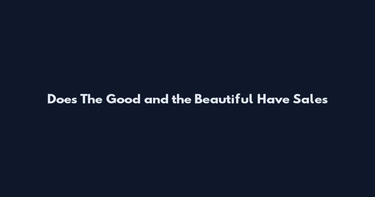 Does The Good and the Beautiful Have Sales