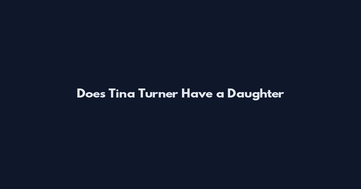 Does Tina Turner Have a Daughter