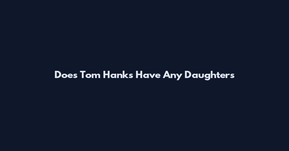 Does Tom Hanks Have Any Daughters