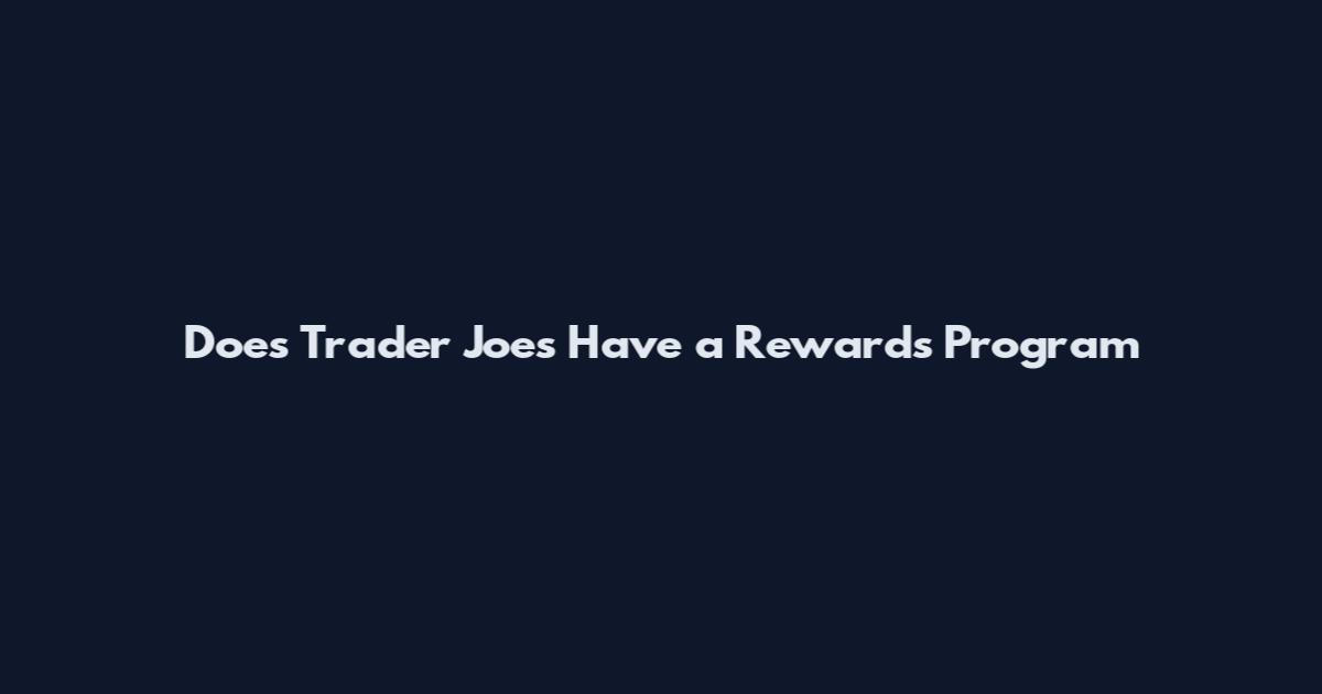 Does Trader Joe's Have a Rewards Program