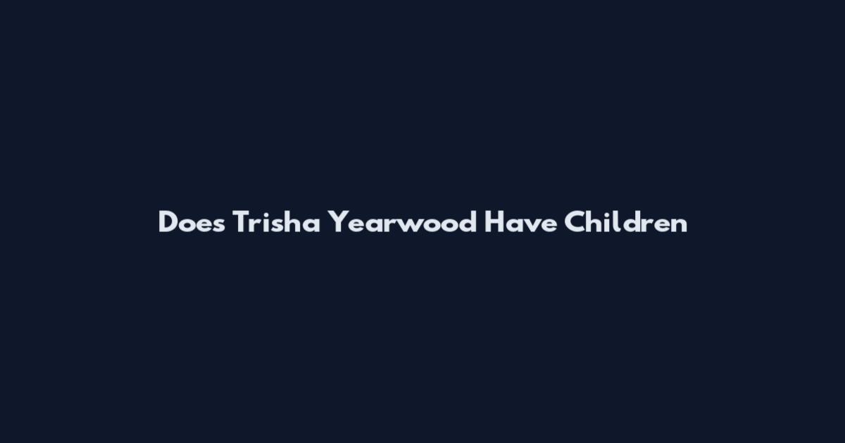 Does Trisha Yearwood Have Children