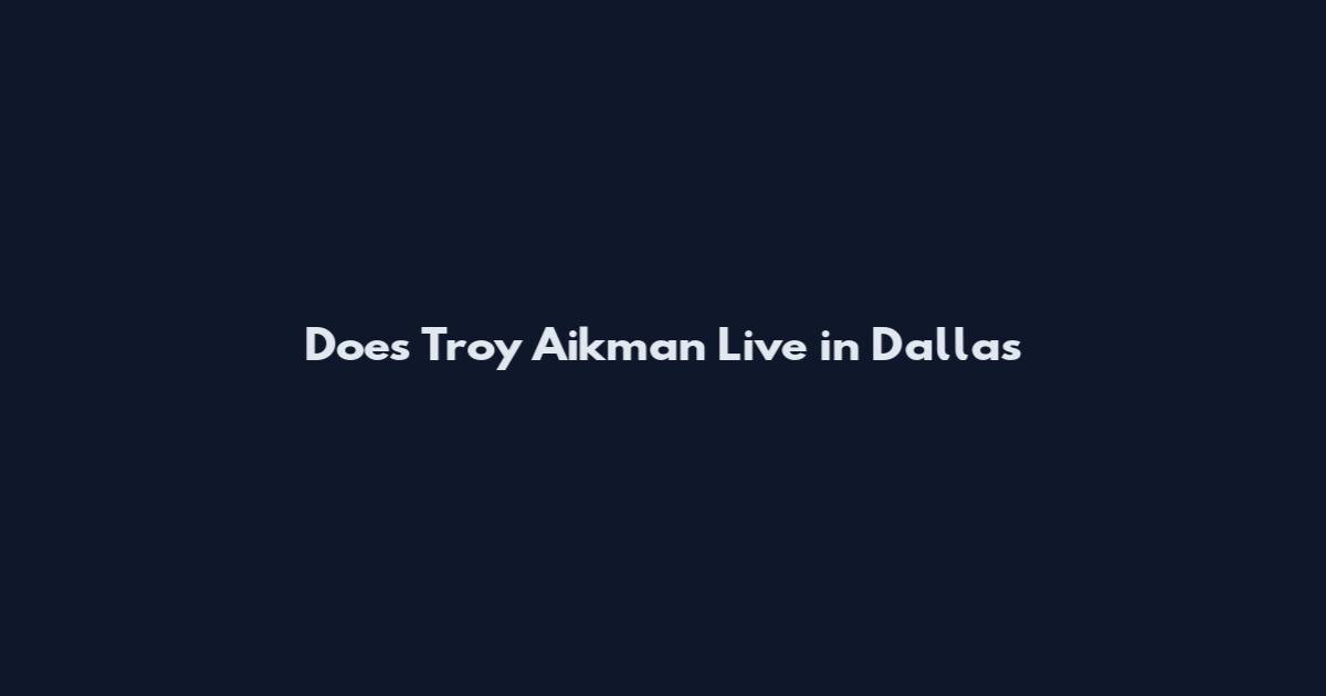 Does Troy Aikman Live in Dallas
