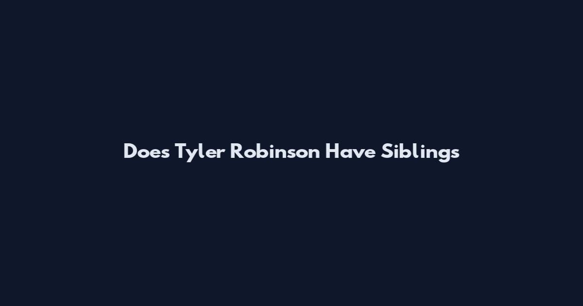 Does Tyler Robinson Have Siblings