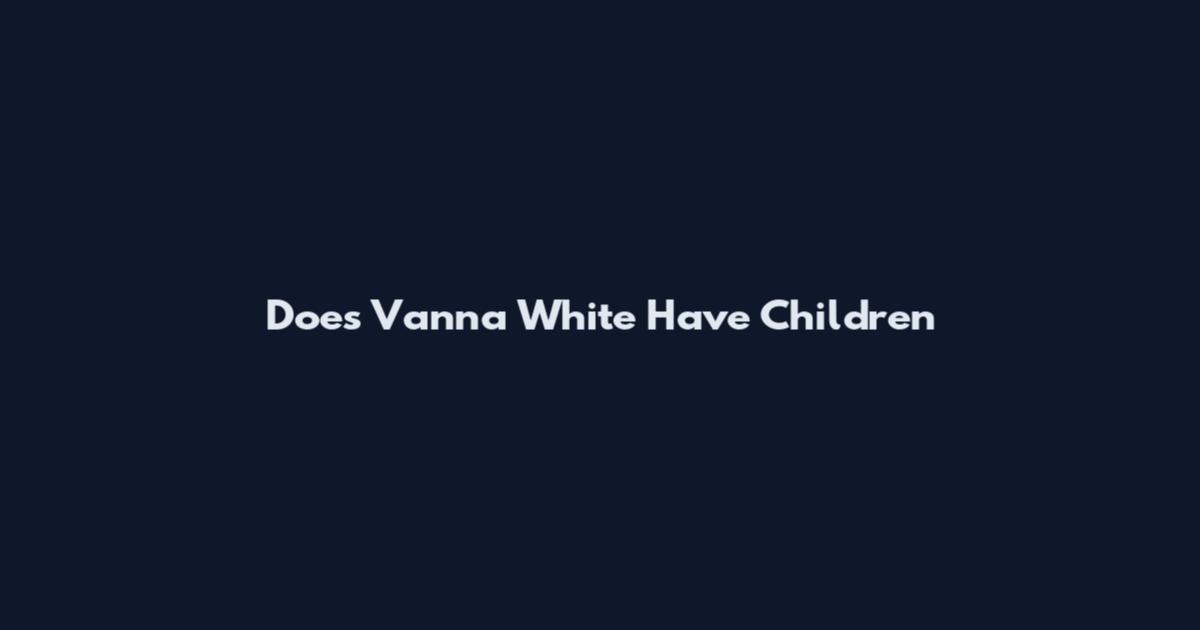 Does Vanna White Have Children