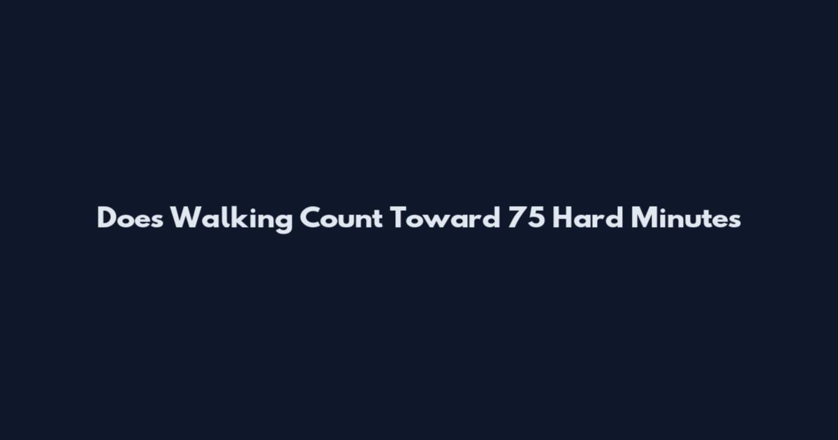 Does Walking Count Toward 75 Hard Minutes