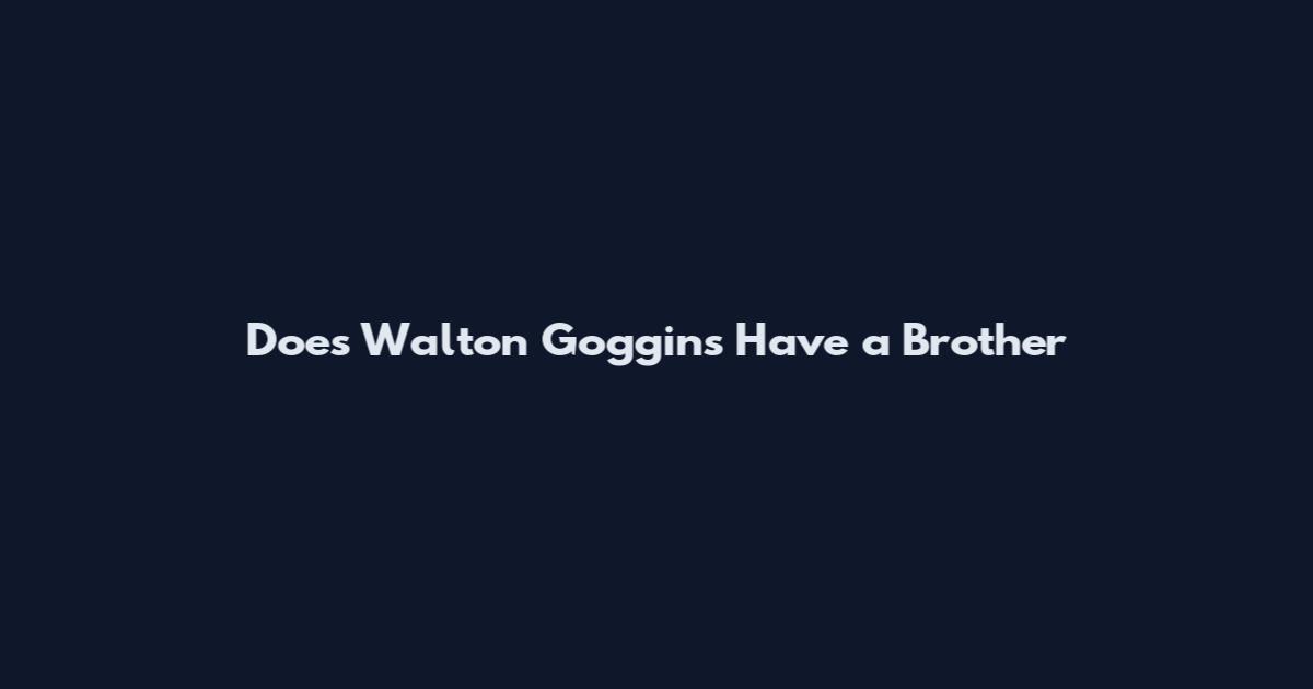 Does Walton Goggins Have a Brother