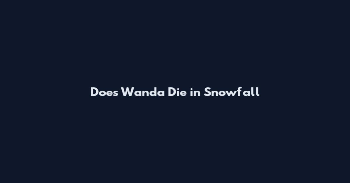 Does Wanda Die in Snowfall