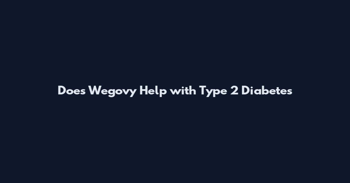 Does Wegovy Help with Type 2 Diabetes