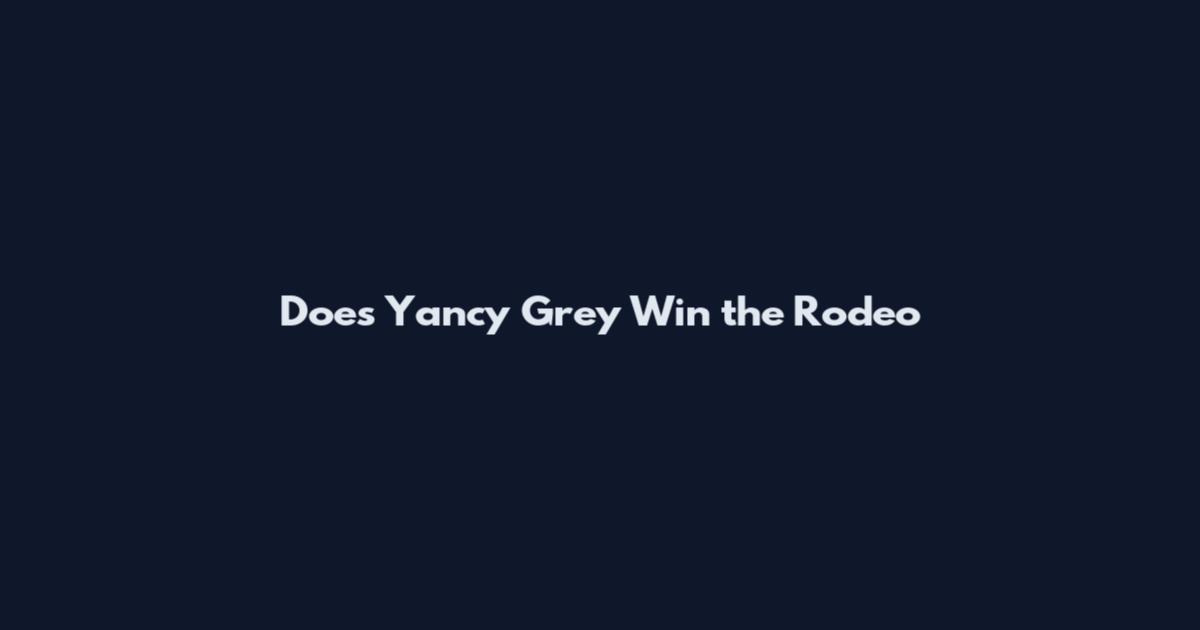 Does Yancy Grey Win the Rodeo