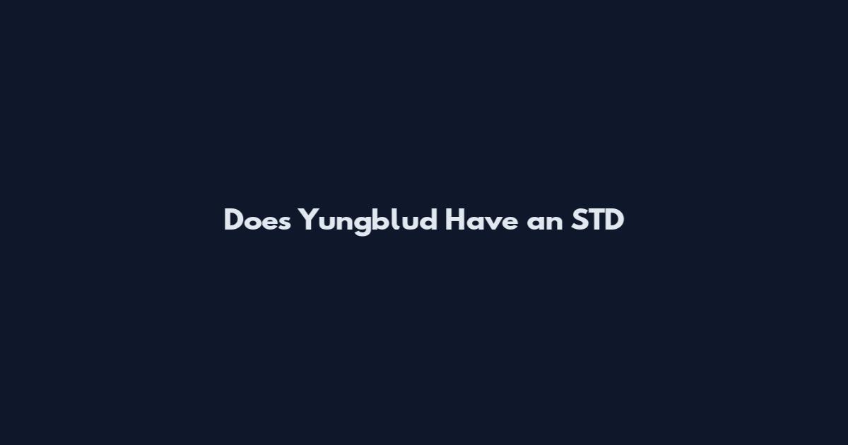 Does Yungblud Have an STD