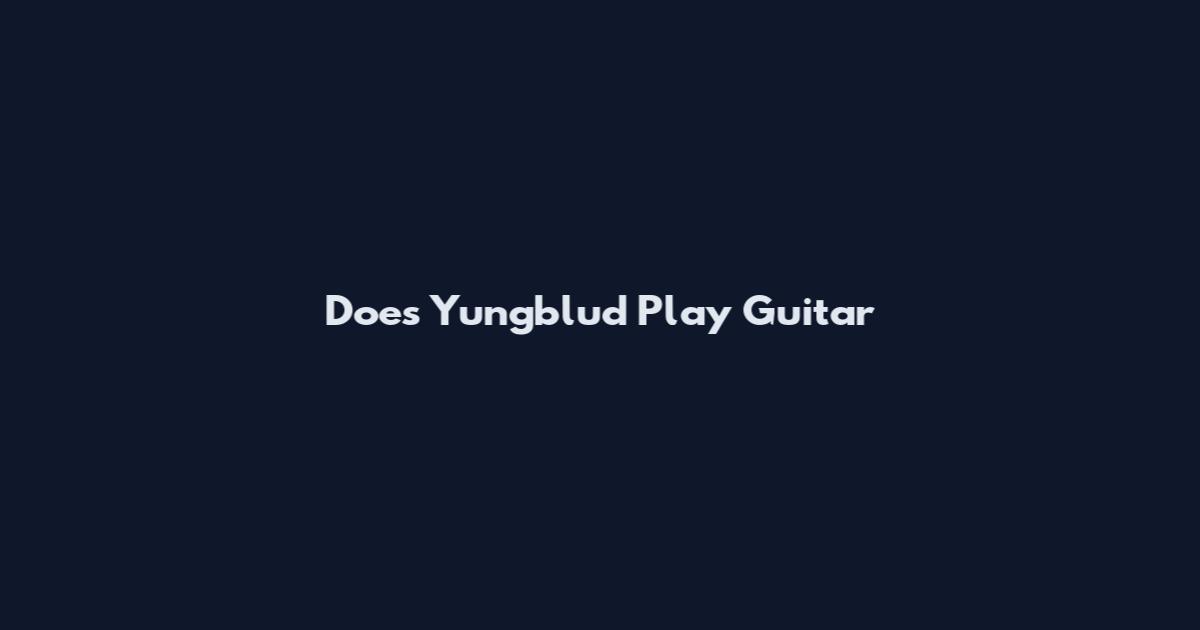Does Yungblud Play Guitar