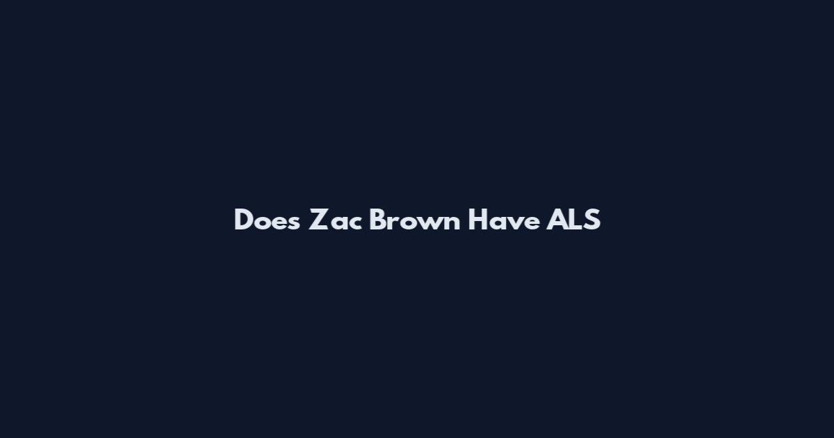 Does Zac Brown Have ALS