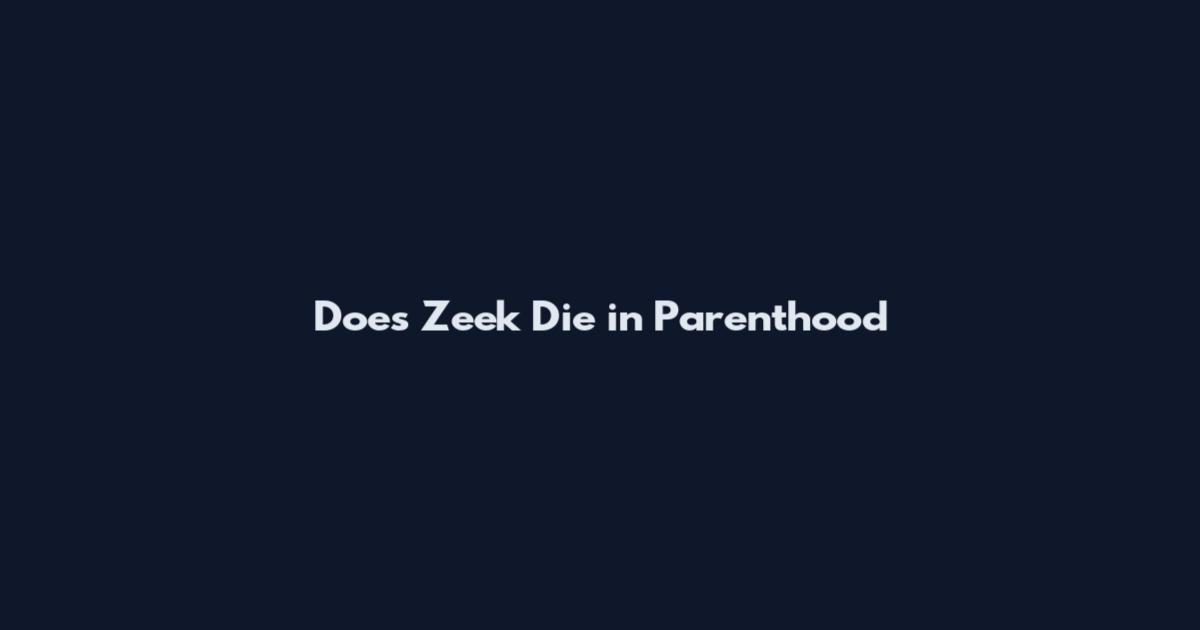 Does Zeek Die in Parenthood