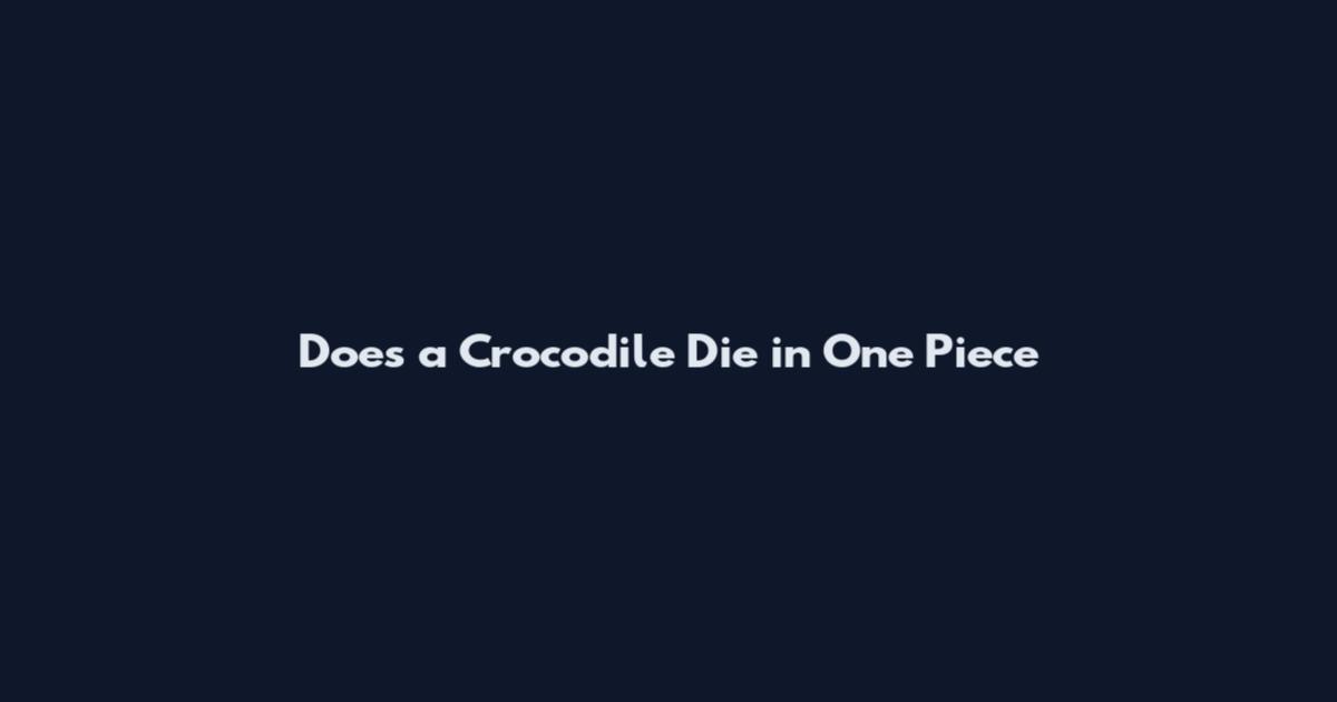 Does a Crocodile Die in One Piece