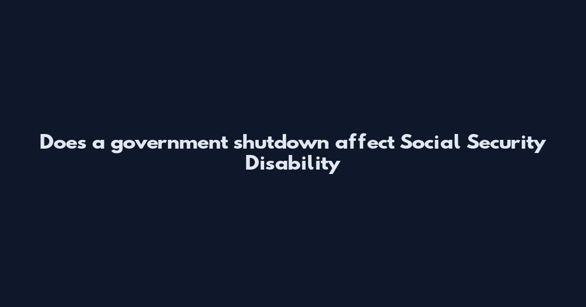Does a government shutdown affect Social Security Disability