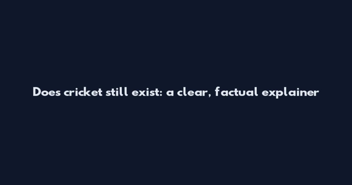 Does cricket still exist: a clear, factual explainer