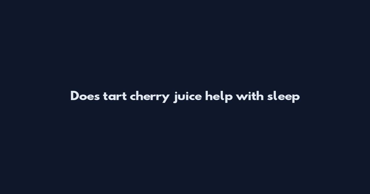 Does tart cherry juice help with sleep