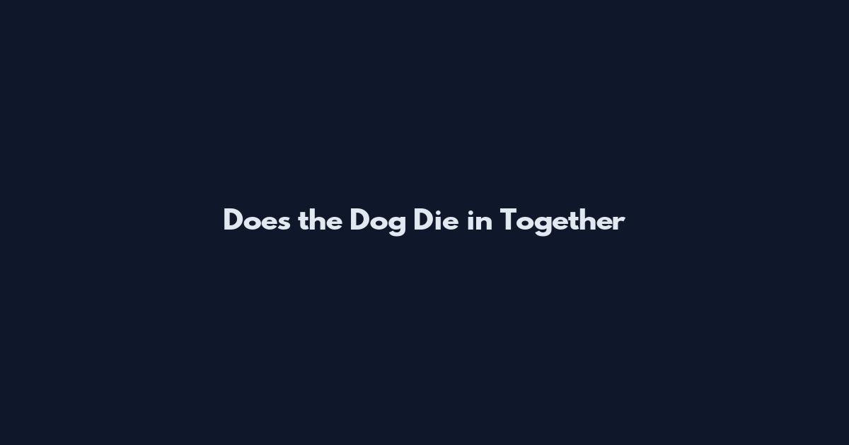 Does the Dog Die in Together