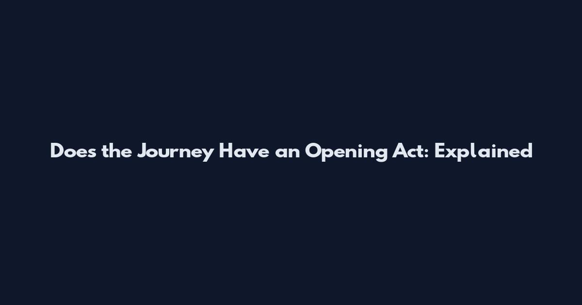 Does the Journey Have an Opening Act: Explained