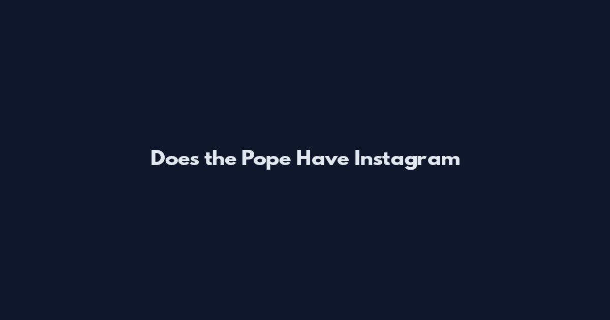 Does the Pope Have Instagram