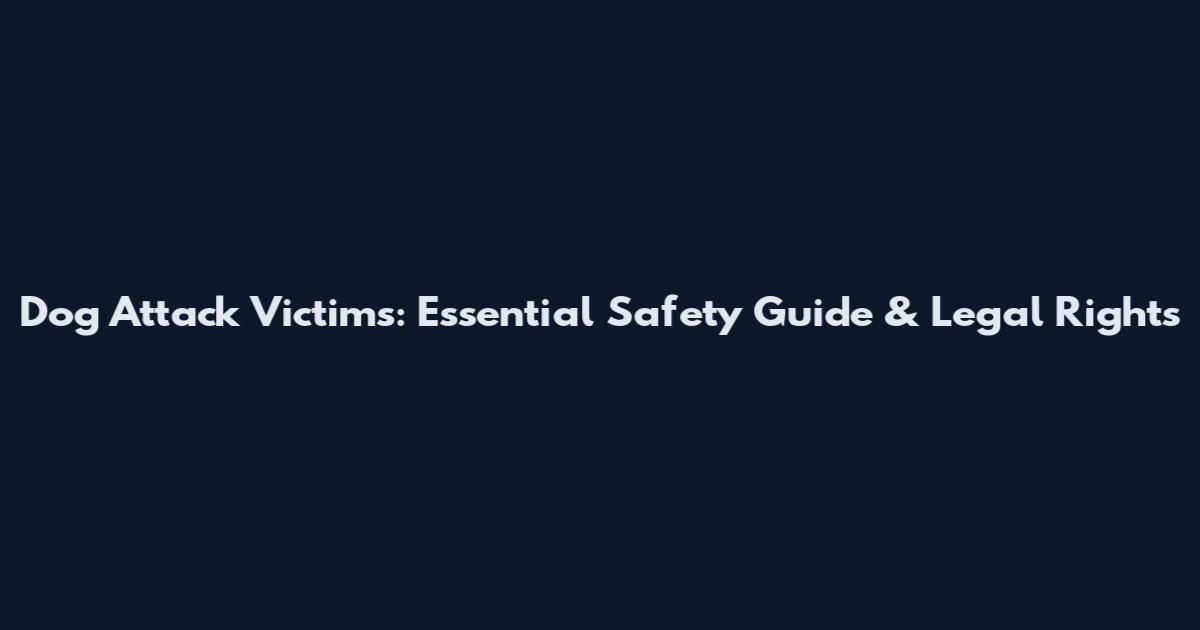 Dog Attack Victims: Essential Safety Guide & Legal Rights