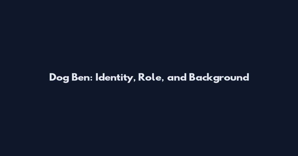 Dog Ben: Identity, Role, and Background