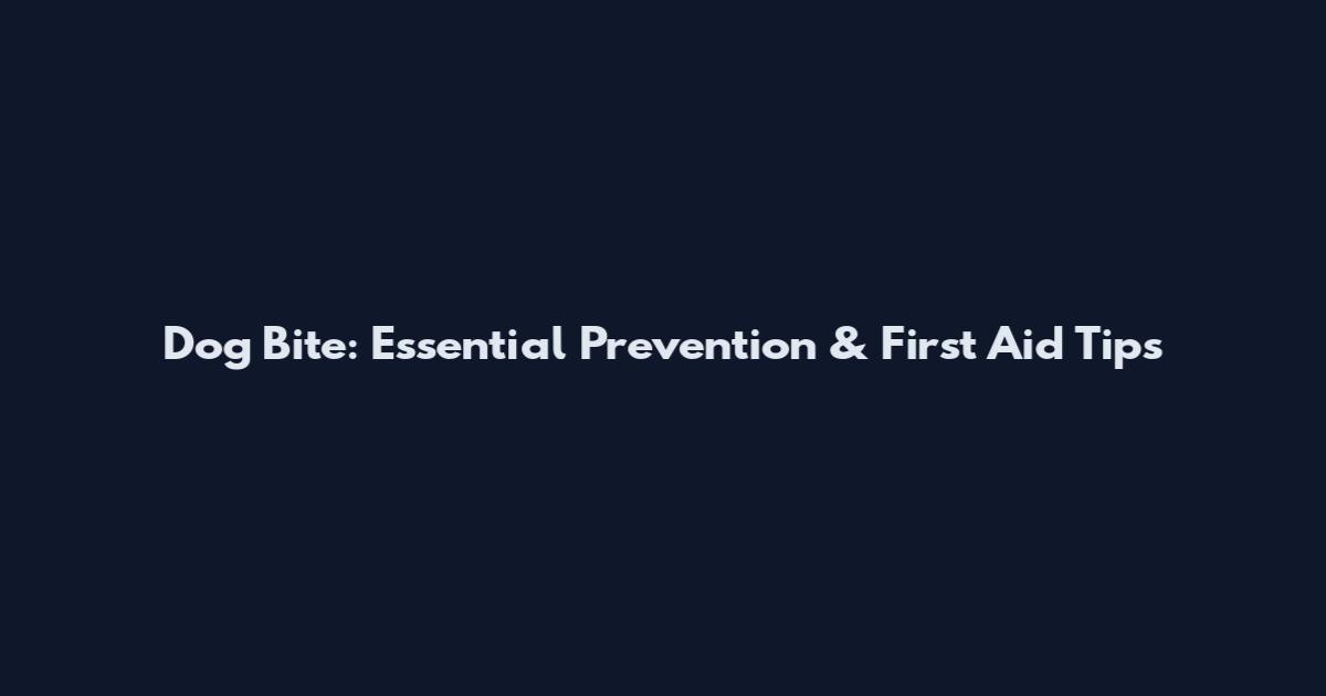 Dog Bite: Essential Prevention & First Aid Tips
