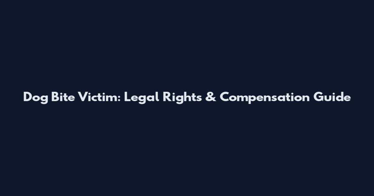 Dog Bite Victim: Legal Rights & Compensation Guide