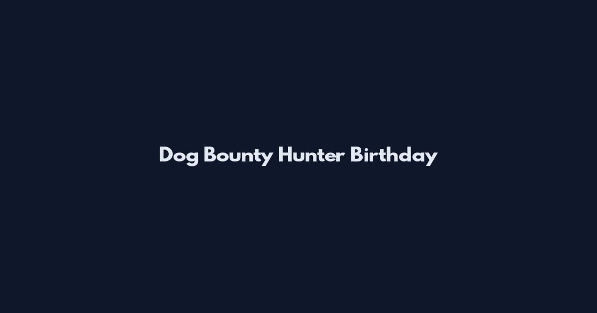 Dog Bounty Hunter Birthday