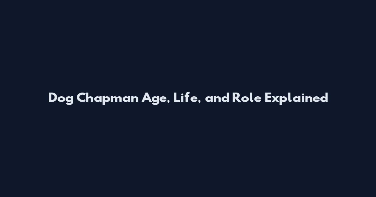 Dog Chapman Age, Life, and Role Explained