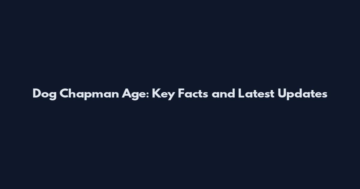 Dog Chapman Age: Key Facts and Latest Updates