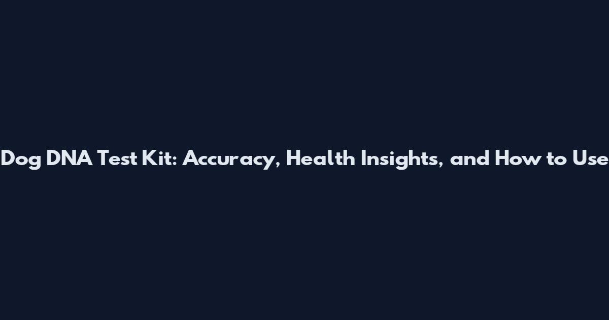 Dog DNA Test Kit: Accuracy, Health Insights, and How to Use