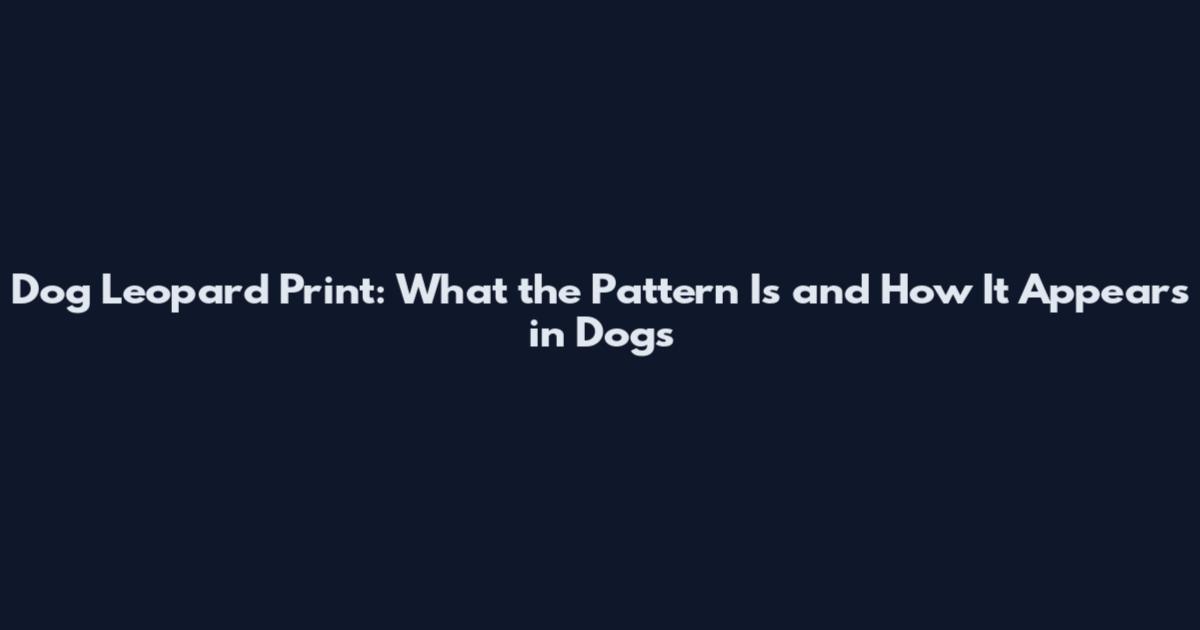 Dog Leopard Print: What the Pattern Is and How It Appears in Dogs