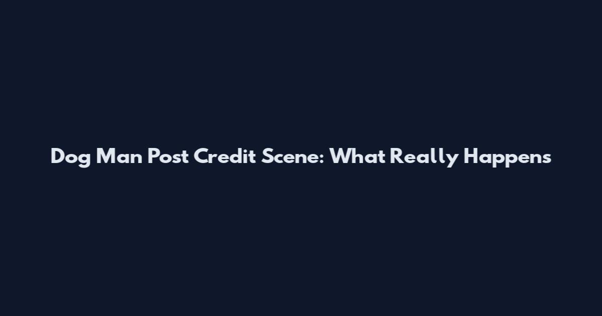 Dog Man Post Credit Scene: What Really Happens