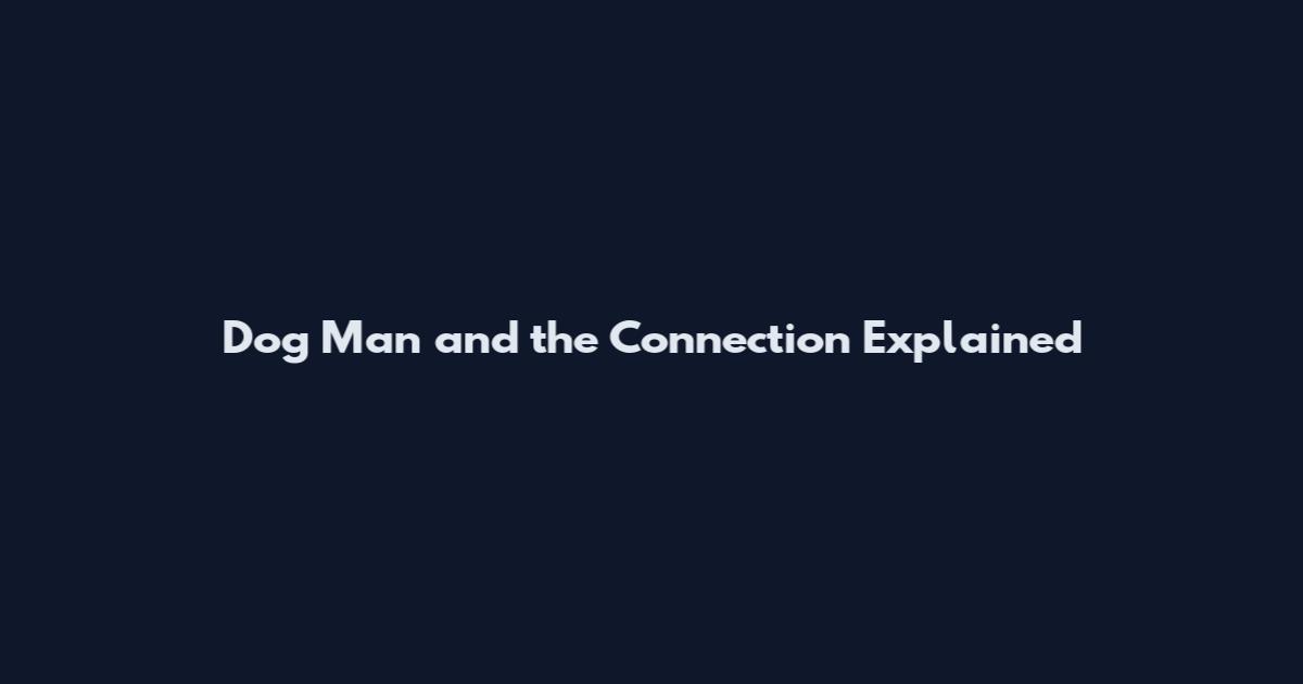Dog Man and the Connection Explained