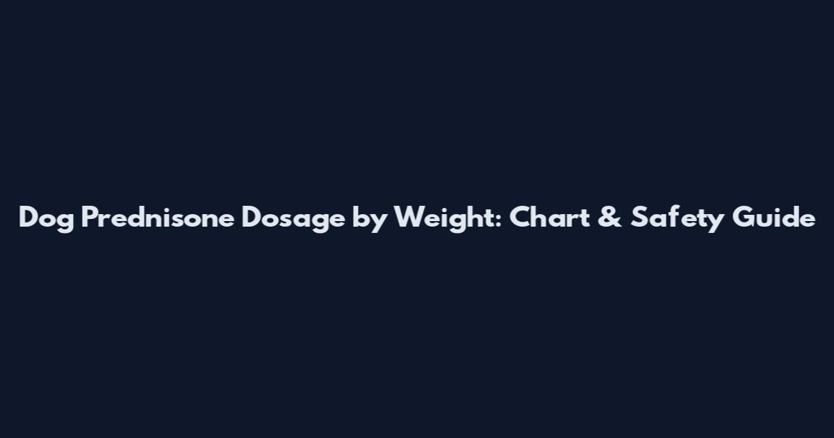 Dog Prednisone Dosage by Weight: Chart & Safety Guide