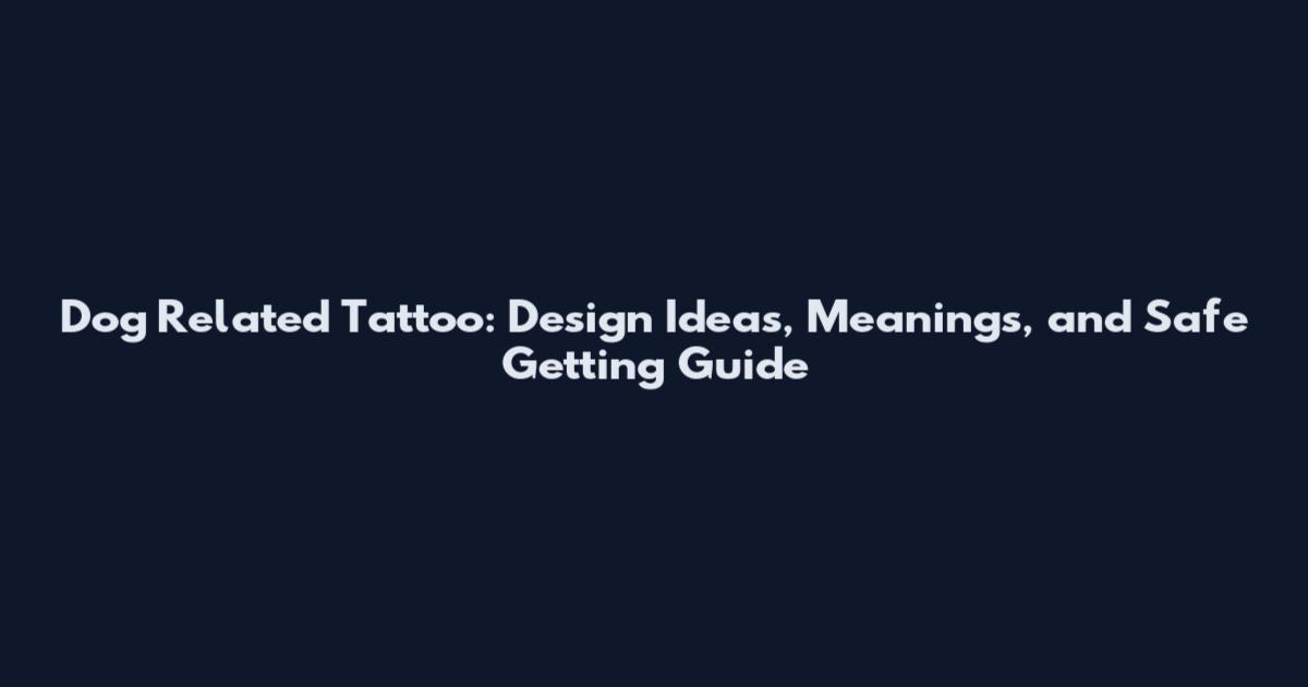 Dog Related Tattoo: Design Ideas, Meanings, and Safe Getting Guide