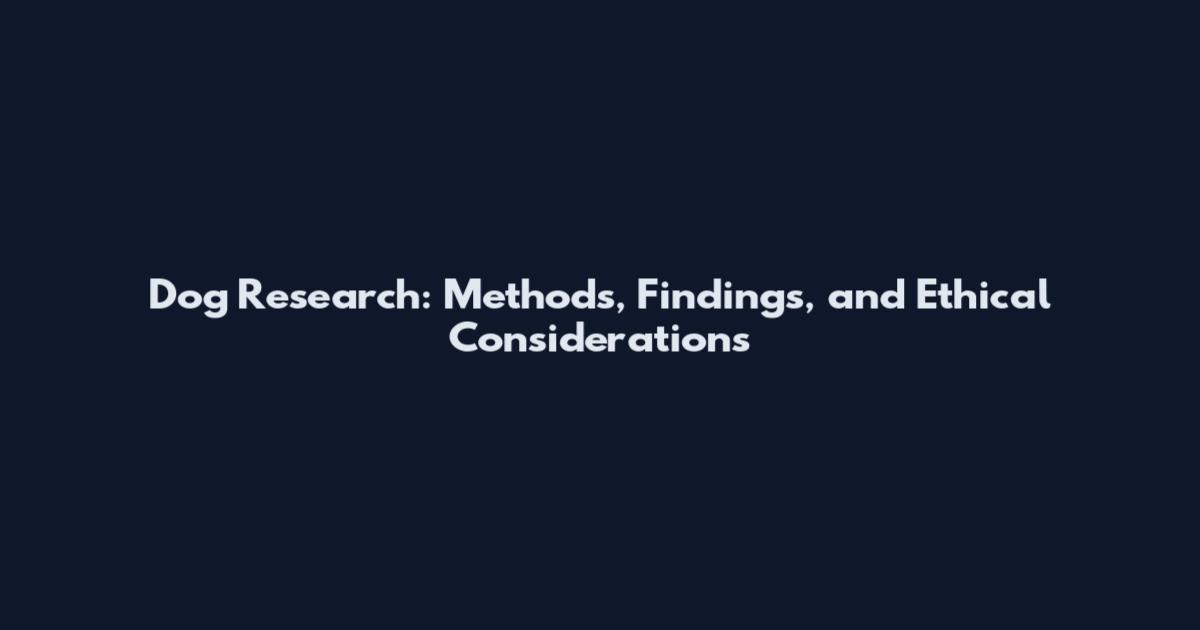 Dog Research: Methods, Findings, and Ethical Considerations