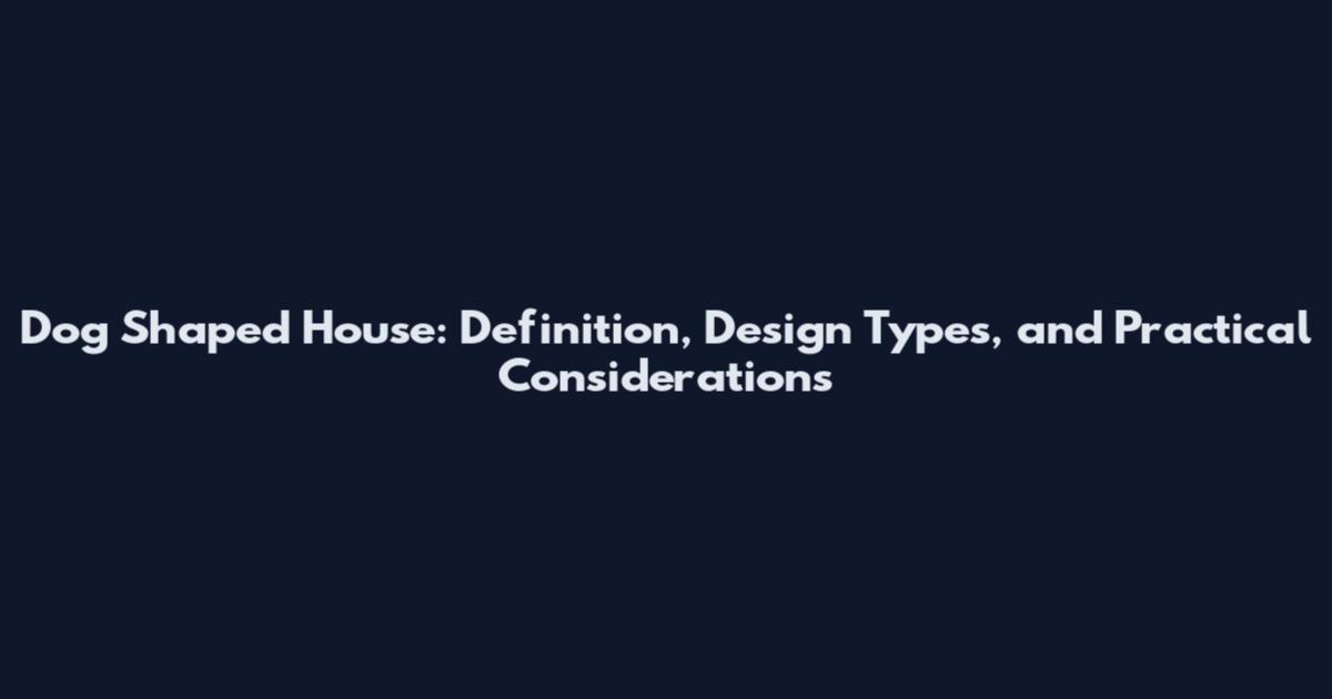 Dog Shaped House: Definition, Design Types, and Practical Considerations