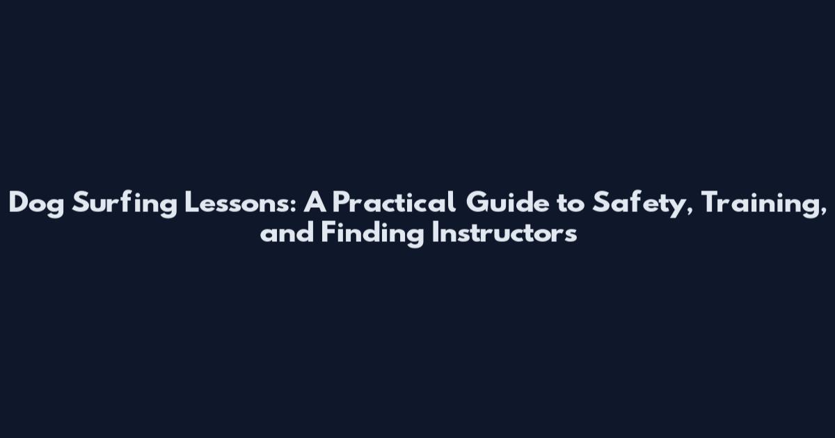 Dog Surfing Lessons: A Practical Guide to Safety, Training, and Finding Instructors