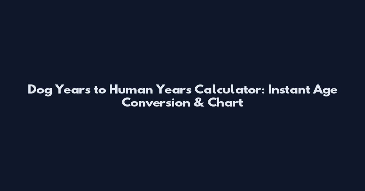 Dog Years to Human Years Calculator: Instant Age Conversion & Chart