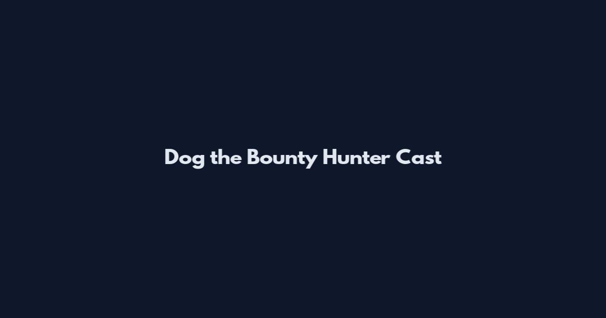 Dog the Bounty Hunter Cast